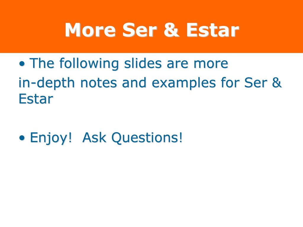 More Ser & Estar The following slides are more