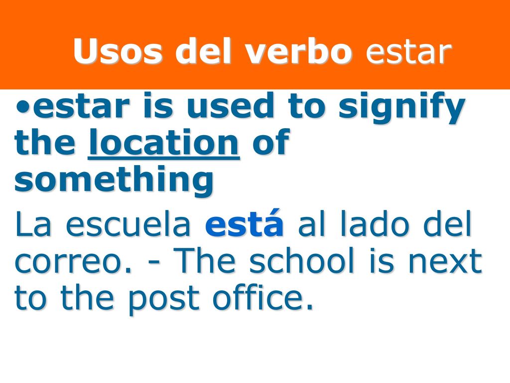 Usos del verbo estar estar is used to signify the location of something.