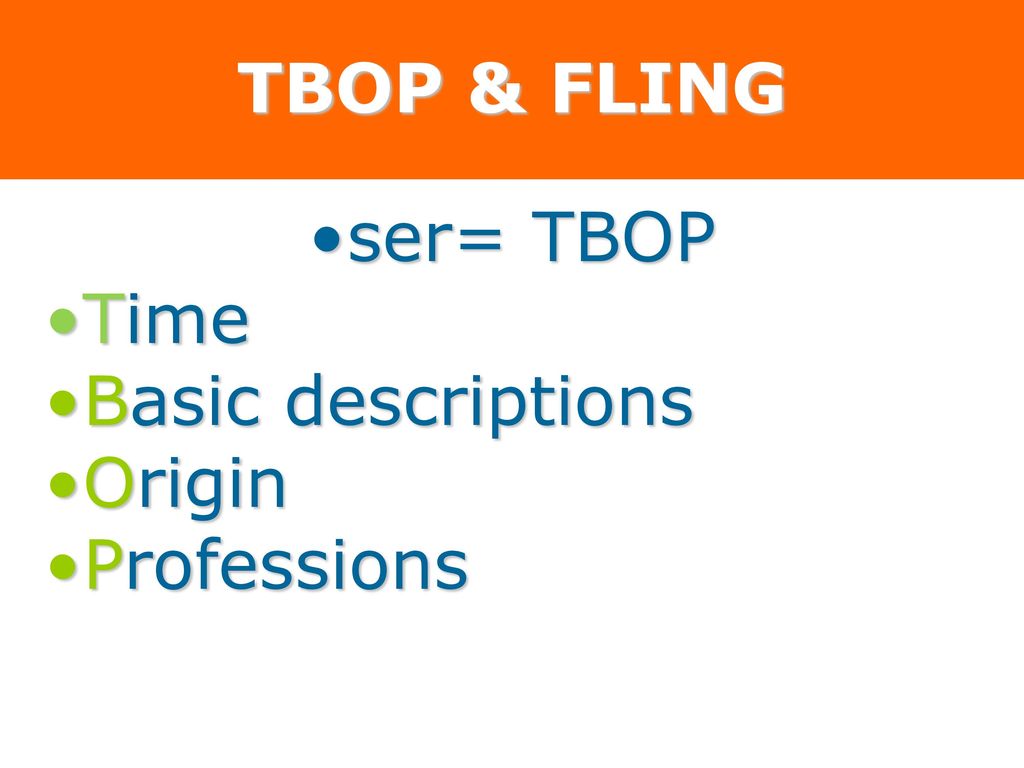 TBOP & FLING ser= TBOP Time Basic descriptions Origin Professions