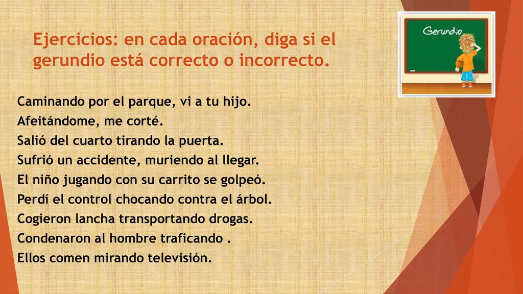 Ejercicios: en cada oración, diga si el gerundio está correcto o incorrecto.