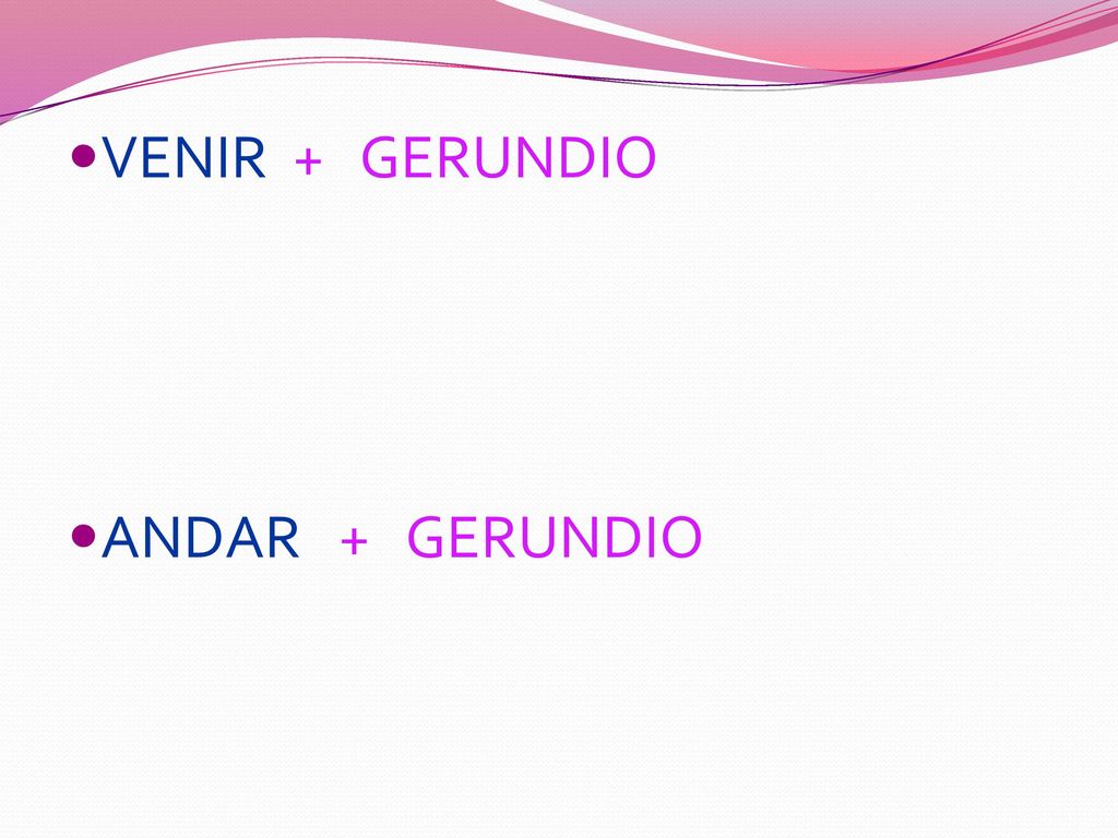 VENIR + GERUNDIO ANDAR + GERUNDIO