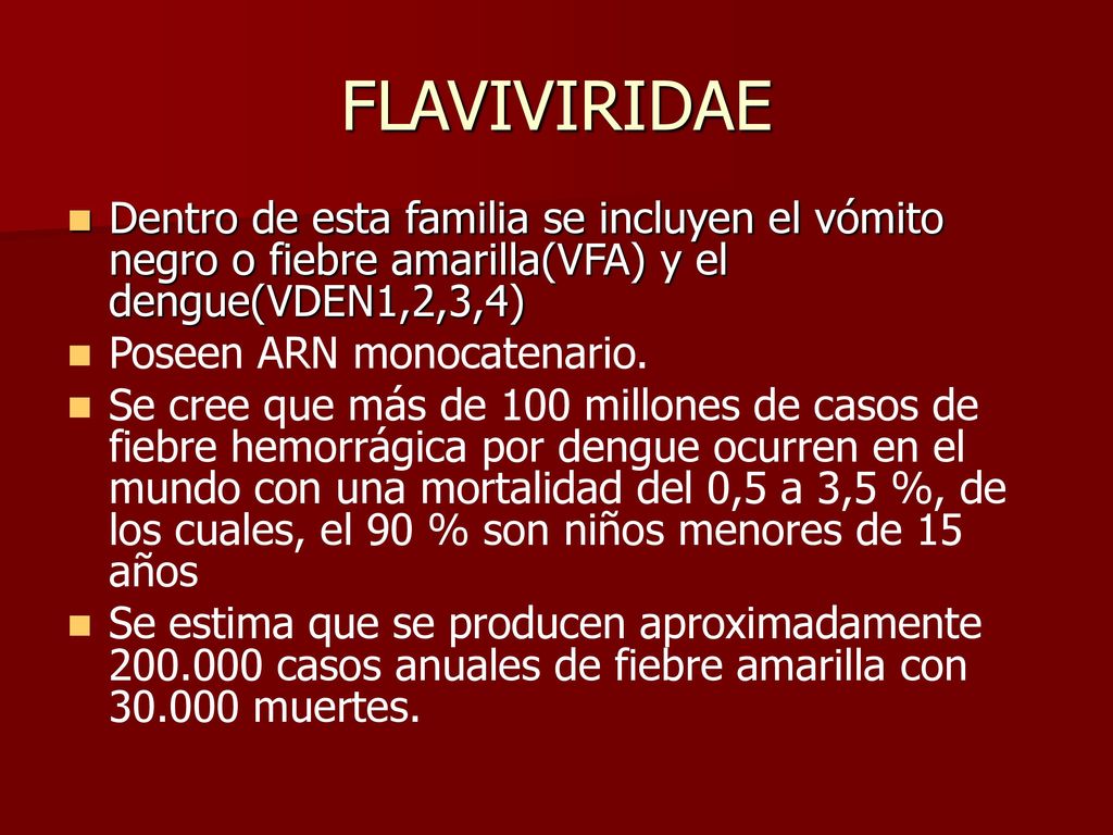 FLAVIVIRIDAE Dentro de esta familia se incluyen el vómito negro o fiebre amarilla(VFA) y el dengue(VDEN1,2,3,4)