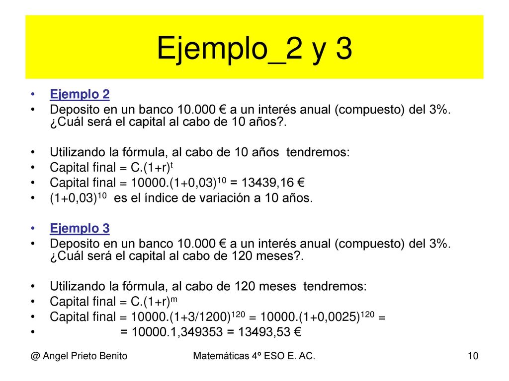 Ejemplo_2 y 3 Ejemplo 2. Deposito en un banco € a un interés anual (compuesto) del 3%. ¿Cuál será el capital al cabo de 10 años .