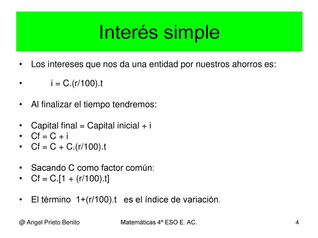 Interés simple Los intereses que nos da una entidad por nuestros ahorros es: i = C.(r/100).t. Al finalizar el tiempo tendremos: