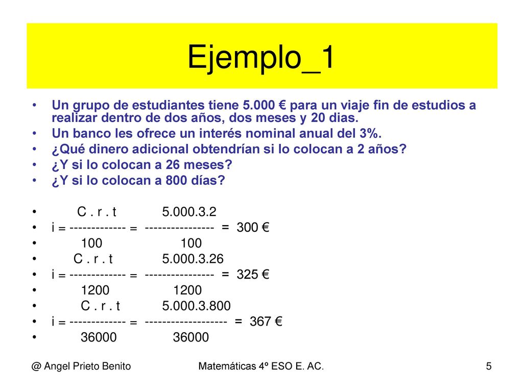 Ejemplo_1 Un grupo de estudiantes tiene € para un viaje fin de estudios a realizar dentro de dos años, dos meses y 20 dias.