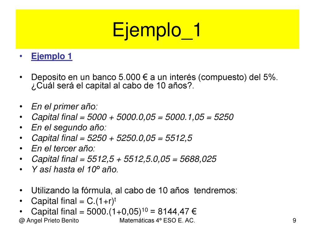 Ejemplo_1 Ejemplo 1. Deposito en un banco € a un interés (compuesto) del 5%. ¿Cuál será el capital al cabo de 10 años .