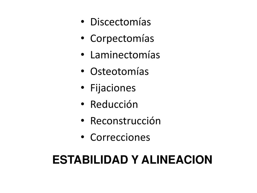 Discectomías Corpectomías. Laminectomías. Osteotomías. Fijaciones. Reducción. Reconstrucción. Correcciones.
