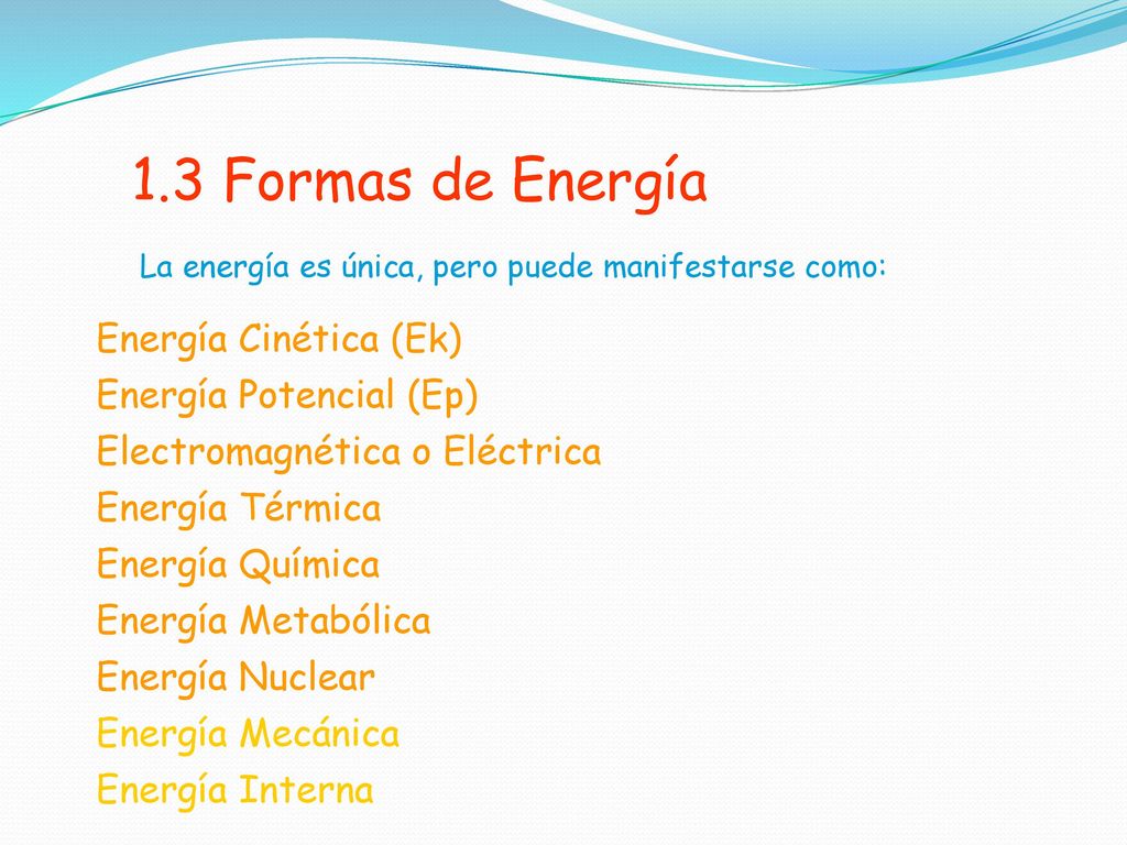 1.3 Formas de Energía Energía Cinética (Ek) Energía Potencial (Ep)