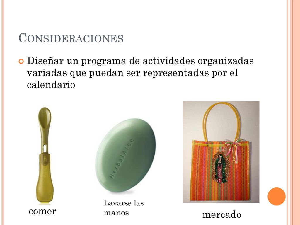 Consideraciones Diseñar un programa de actividades organizadas variadas que puedan ser representadas por el calendario.