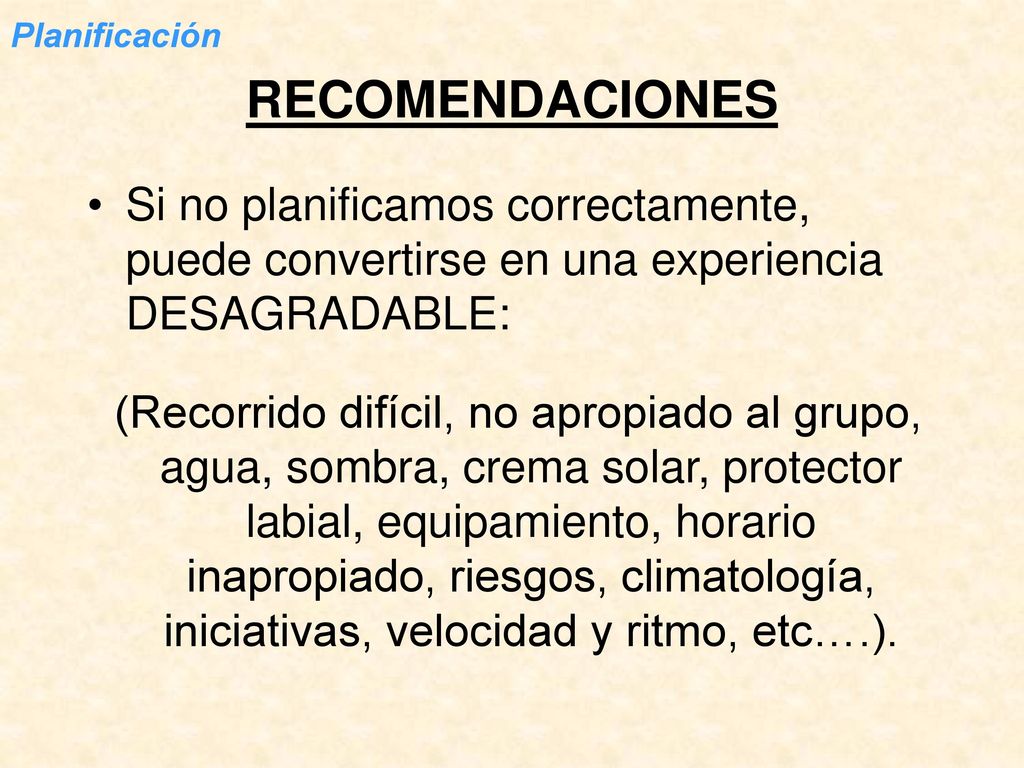 Planificación RECOMENDACIONES. Si no planificamos correctamente, puede convertirse en una experiencia DESAGRADABLE: