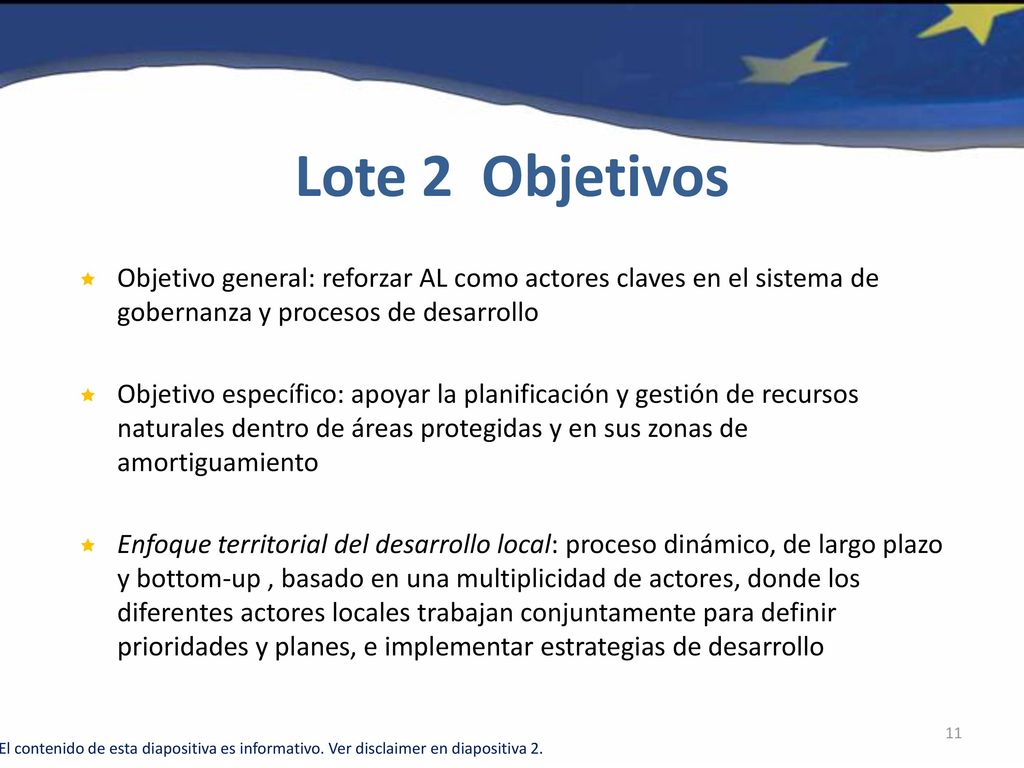 Lote 2 Objetivos Objetivo general: reforzar AL como actores claves en el sistema de gobernanza y procesos de desarrollo.