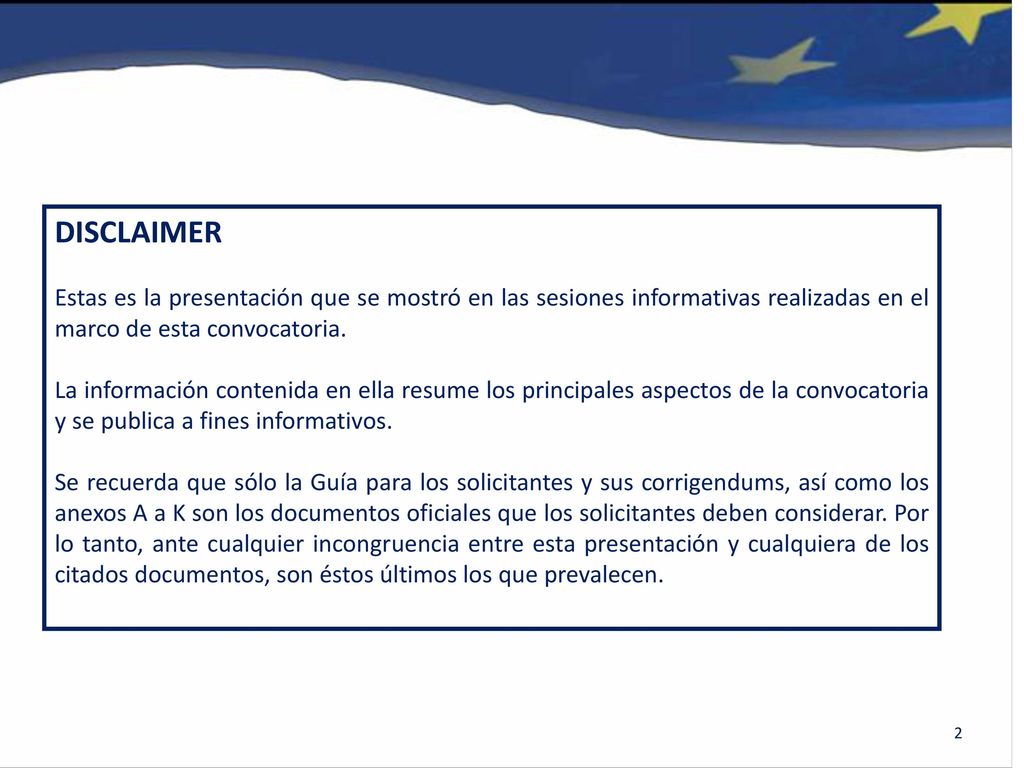 DISCLAIMER Estas es la presentación que se mostró en las sesiones informativas realizadas en el marco de esta convocatoria.