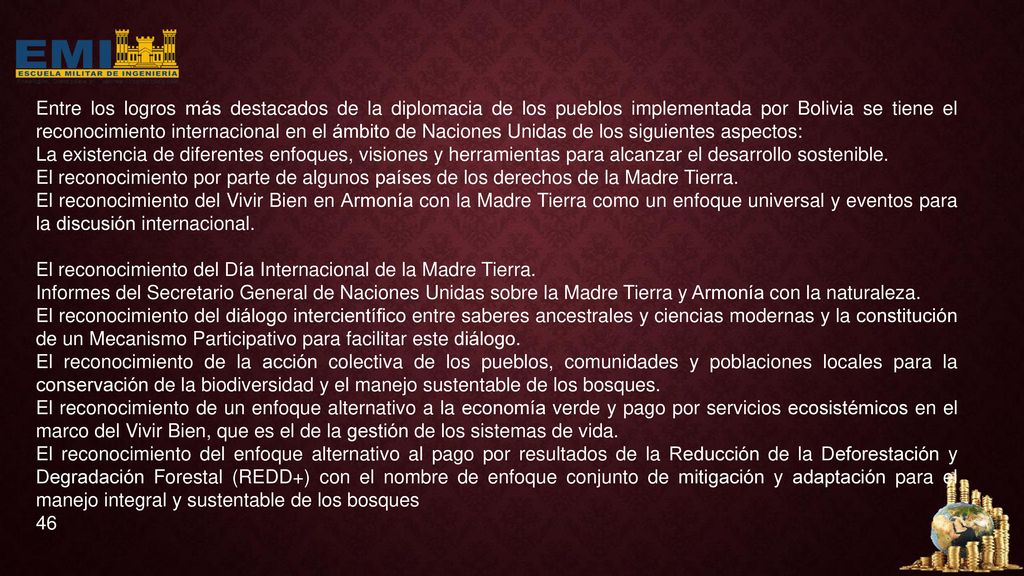 Entre los logros más destacados de la diplomacia de los pueblos implementada por Bolivia se tiene el reconocimiento internacional en el ámbito de Naciones Unidas de los siguientes aspectos: