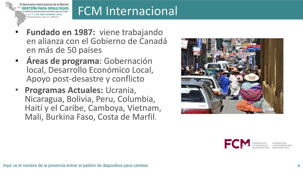 FCM Internacional Fundado en 1987: viene trabajando en alianza con el Gobierno de Canadá en más de 50 países.