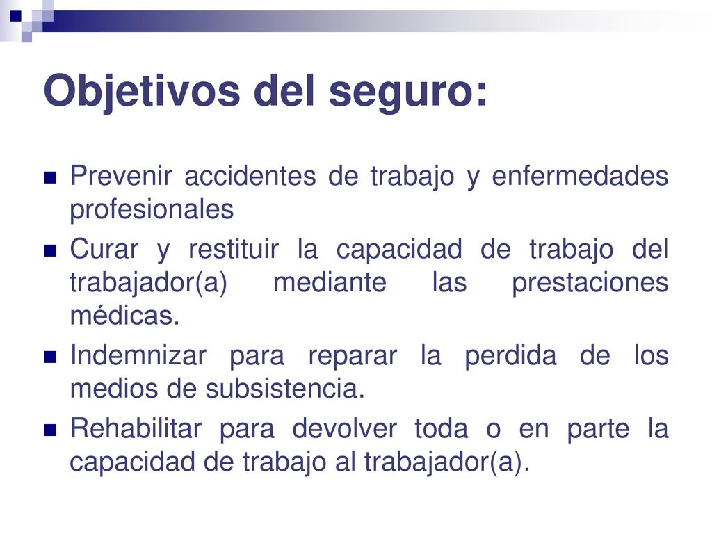 Objetivos del seguro: Prevenir accidentes de trabajo y enfermedades profesionales.