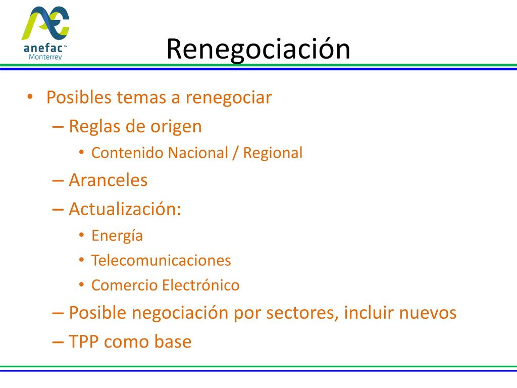 Renegociación Posibles temas a renegociar Reglas de origen Aranceles
