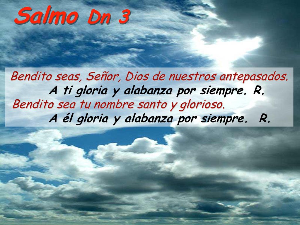 Salmo Dn 3 A ti gloria y alabanza por siempre. R.