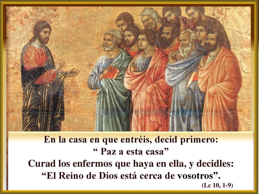 En la casa en que entréis, decid primero: Paz a esta casa