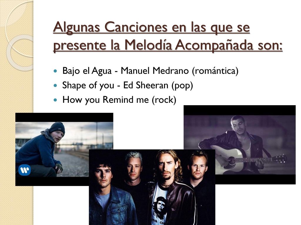 Algunas Canciones en las que se presente la Melodía Acompañada son:
