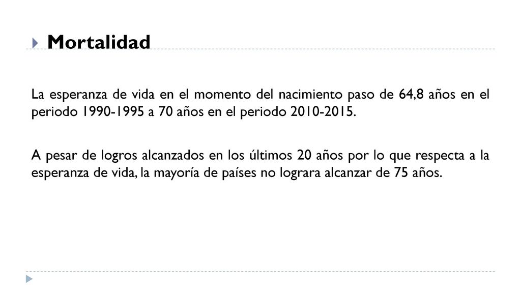 Mortalidad La esperanza de vida en el momento del nacimiento paso de 64,8 años en el periodo a 70 años en el periodo