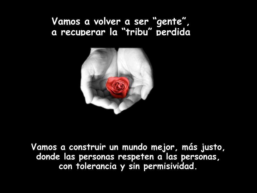 Vamos a volver a ser gente , a recuperar la tribu perdida