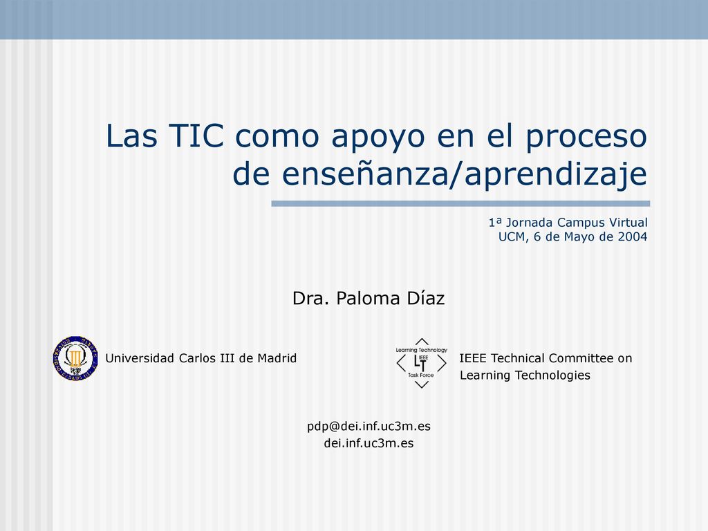 Las TIC como apoyo en el proceso de enseñanza/aprendizaje 1ª Jornada Campus Virtual UCM, 6 de Mayo de 2004