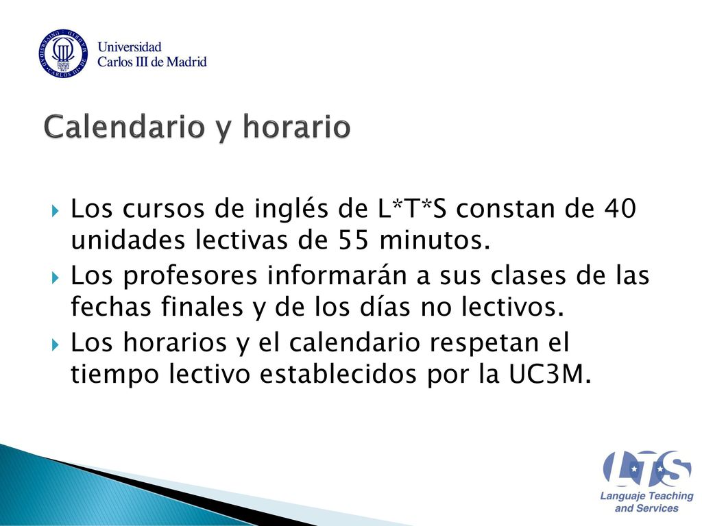 Calendario y horario Los cursos de inglés de L*T*S constan de 40 unidades lectivas de 55 minutos.