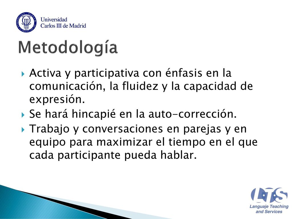 Metodología Activa y participativa con énfasis en la comunicación, la fluidez y la capacidad de expresión.