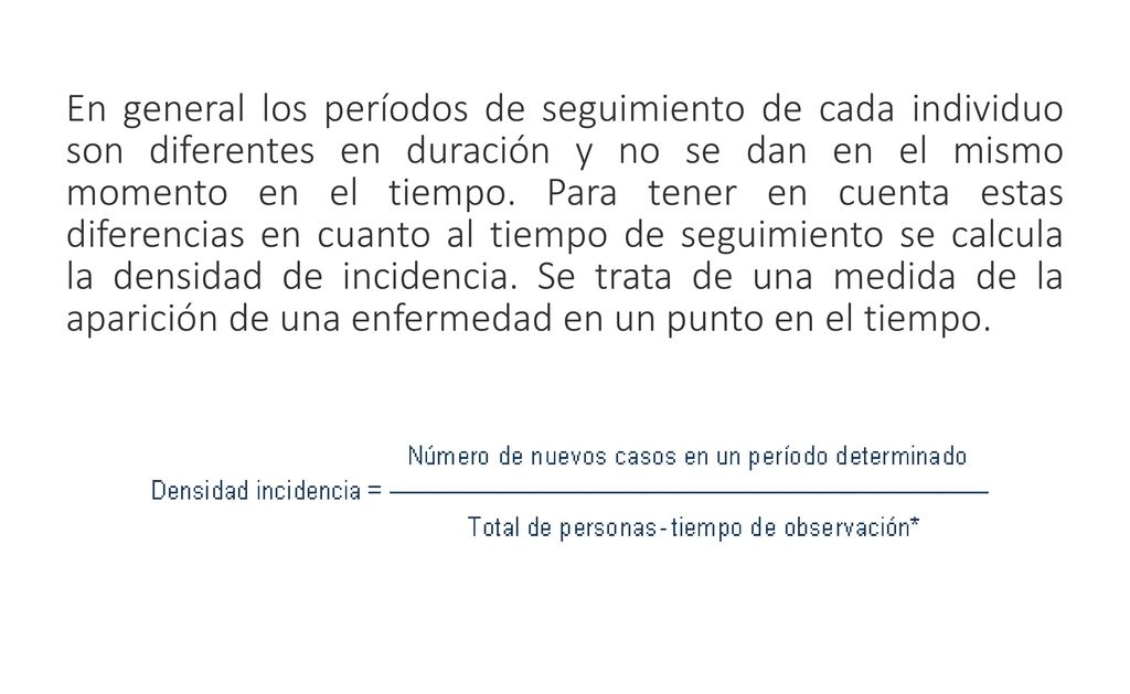 En general los períodos de seguimiento de cada individuo son diferentes en duración y no se dan en el mismo momento en el tiempo.
