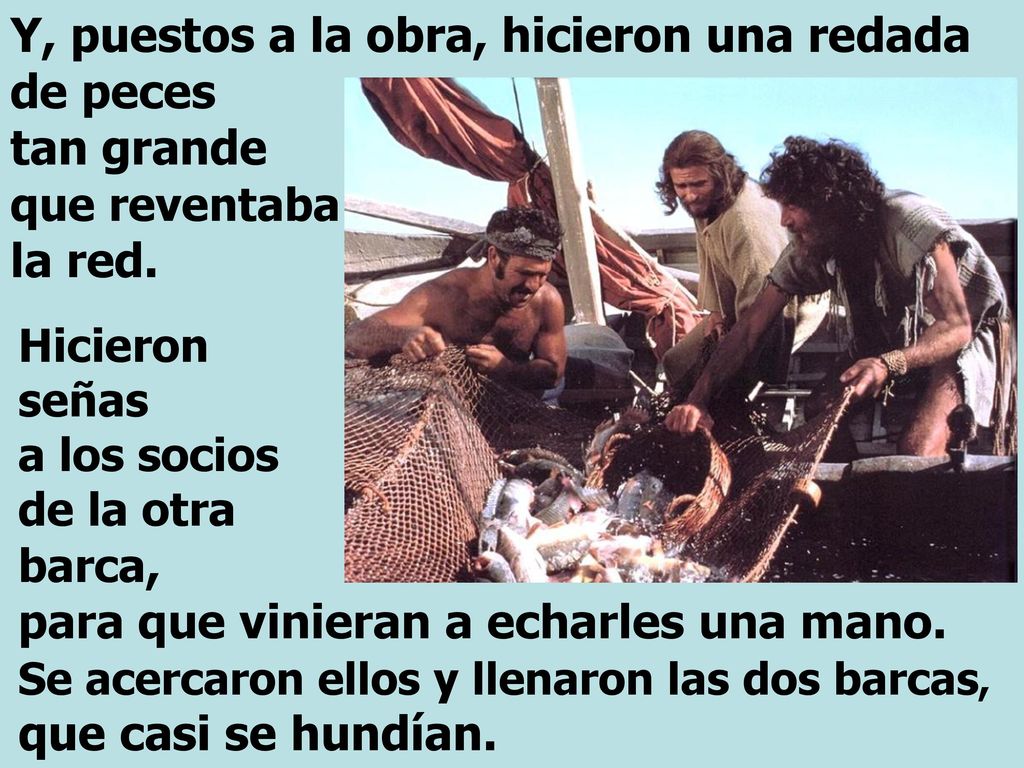 Y, puestos a la obra, hicieron una redada de peces tan grande que reventaba la red.