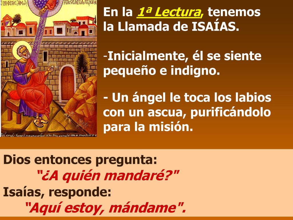 ¿A quién mandaré Aquí estoy, mándame . Dios entonces pregunta: