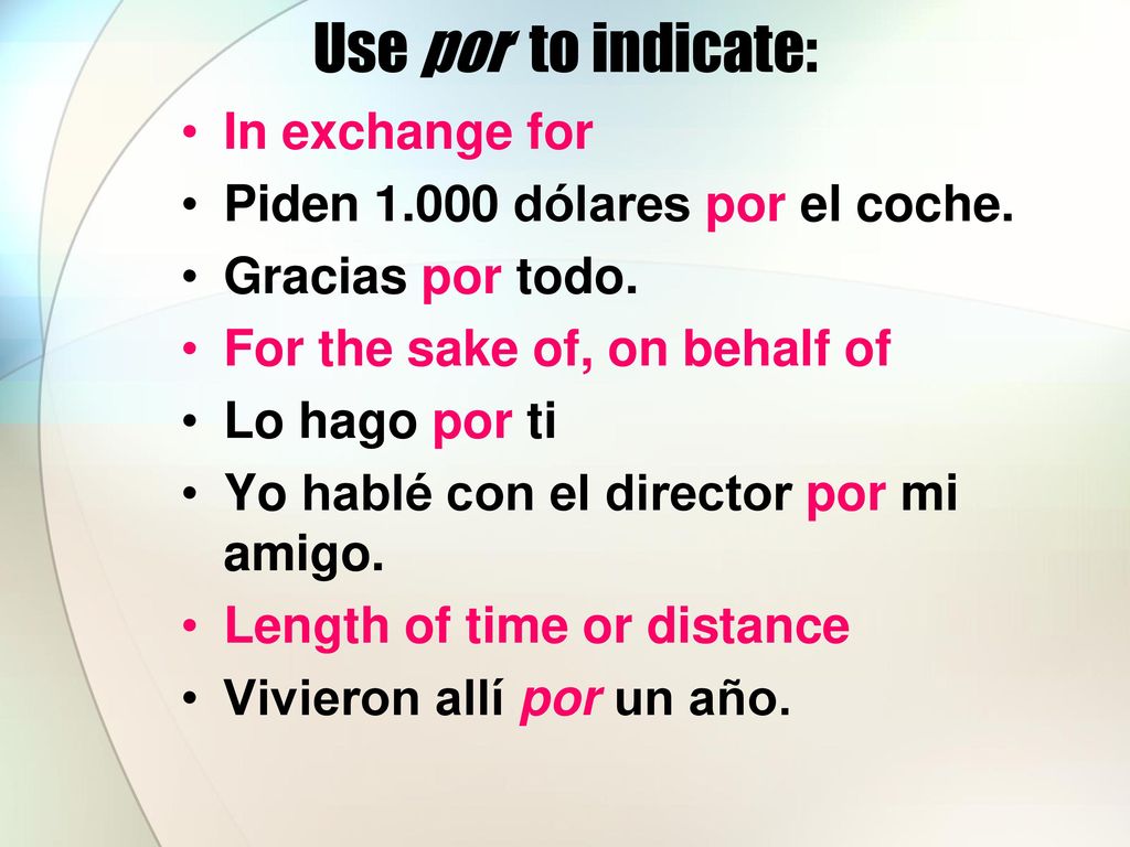 Use por to indicate: In exchange for Piden dólares por el coche.