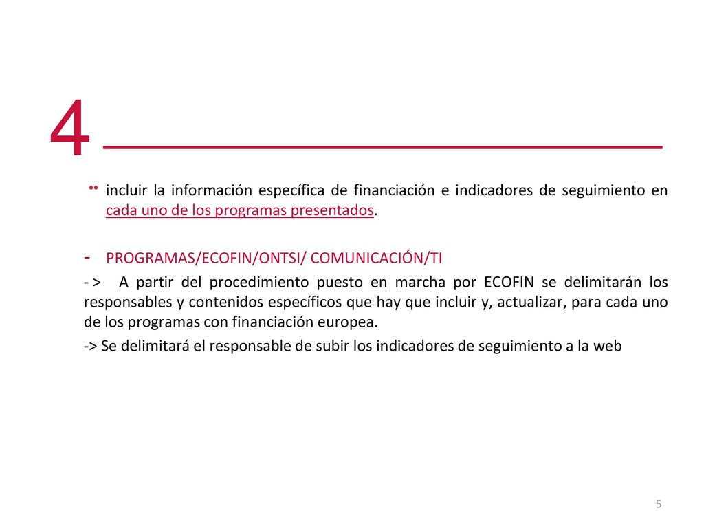 4 incluir la información específica de financiación e indicadores de seguimiento en cada uno de los programas presentados.