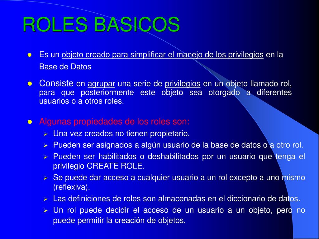 ROLES BASICOS Es un objeto creado para simplificar el manejo de los privilegios en la Base de Datos.