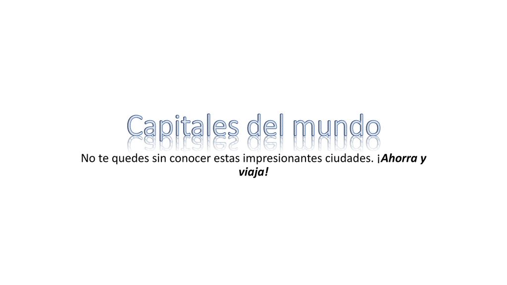 Capitales del mundo No te quedes sin conocer estas impresionantes ciudades. ¡Ahorra y viaja!