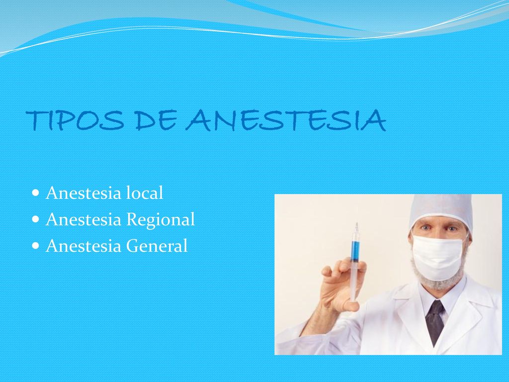 TIPOS DE ANESTESIA Anestesia local Anestesia Regional
