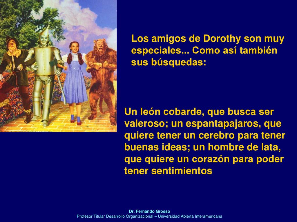 Los amigos de Dorothy son muy especiales... Como así también