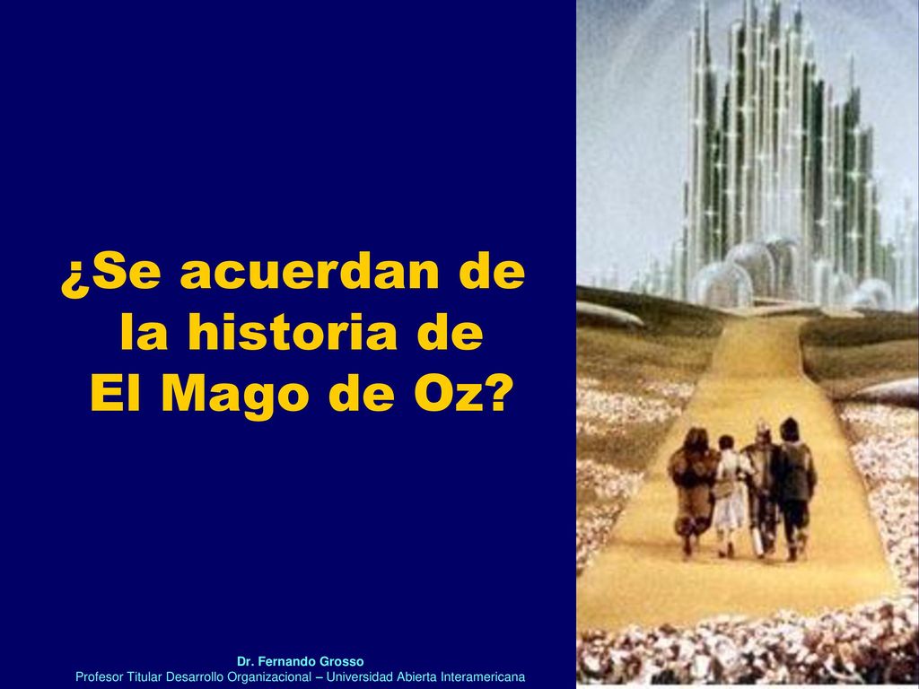 ¿Se acuerdan de la historia de El Mago de Oz Dr. Fernando Grosso