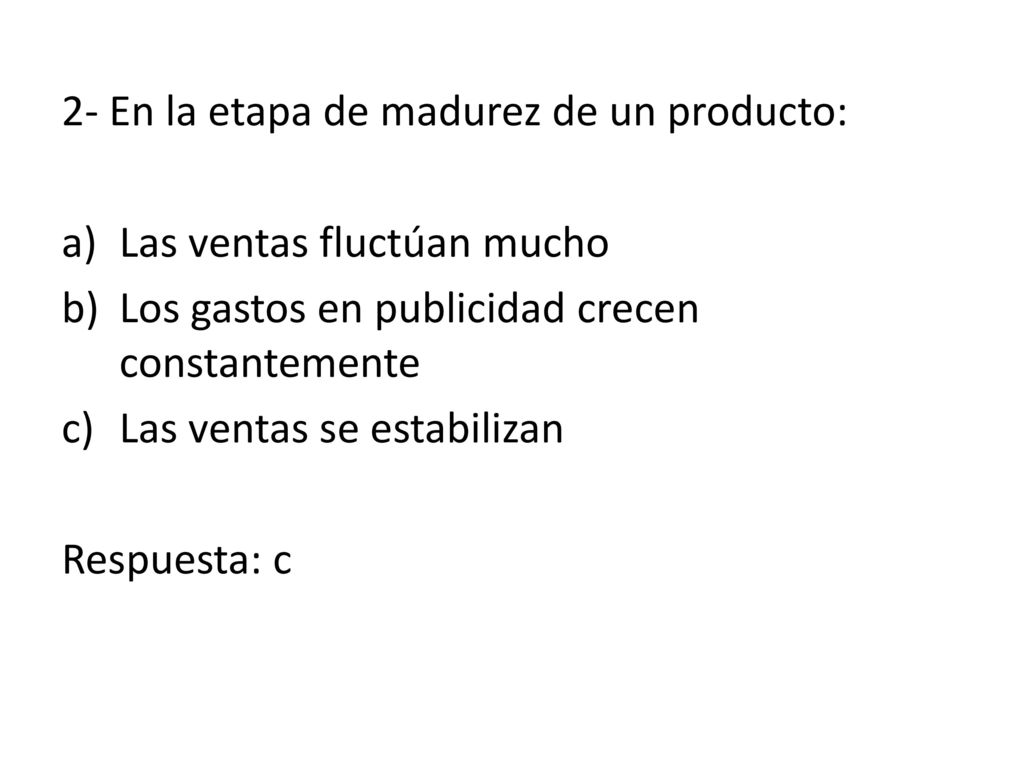2- En la etapa de madurez de un producto: