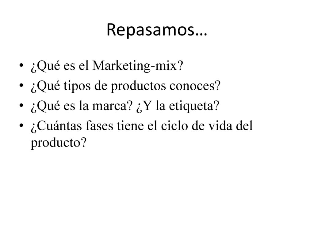 Repasamos… ¿Qué es el Marketing-mix ¿Qué tipos de productos conoces