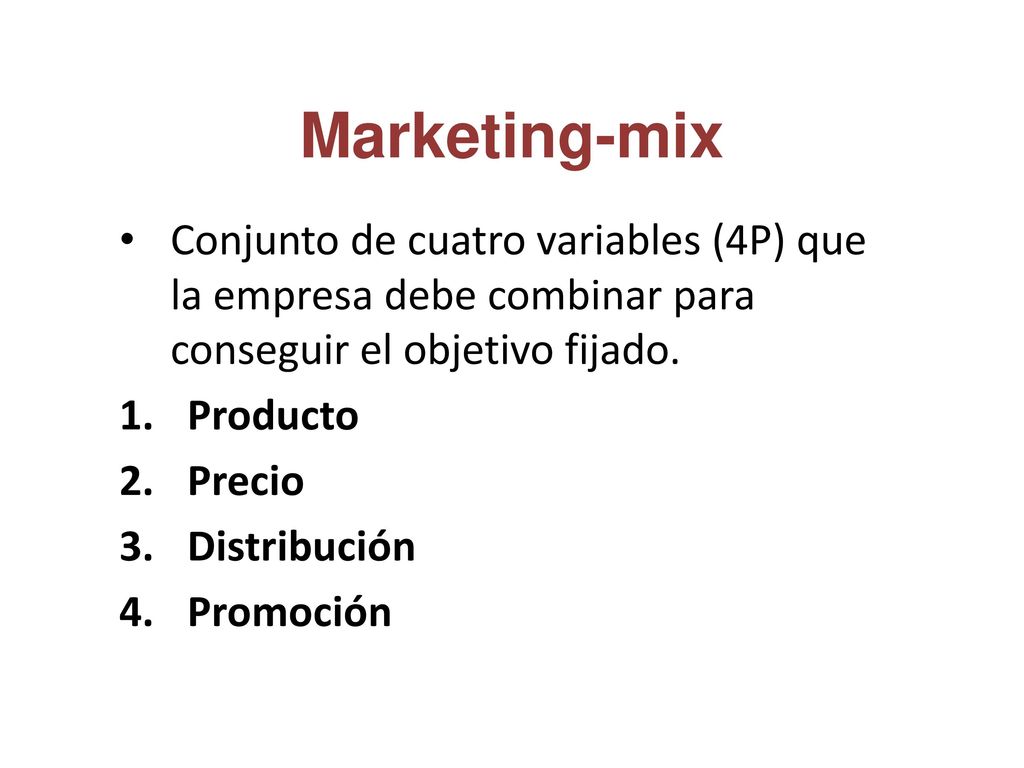 Marketing-mix Conjunto de cuatro variables (4P) que la empresa debe combinar para conseguir el objetivo fijado.