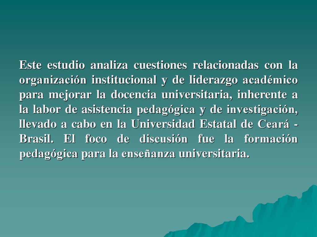 Este estudio analiza cuestiones relacionadas con la organización institucional y de liderazgo académico para mejorar la docencia universitaria, inherente a la labor de asistencia pedagógica y de investigación, llevado a cabo en la Universidad Estatal de Ceará - Brasil.