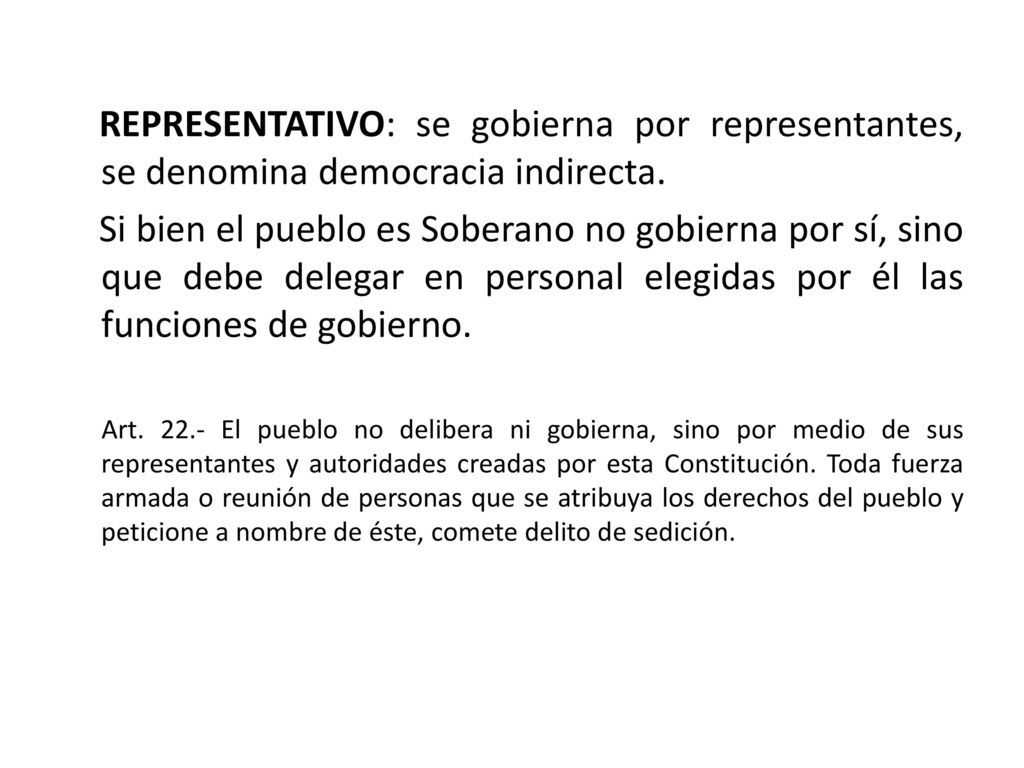 REPRESENTATIVO: se gobierna por representantes, se denomina democracia indirecta.