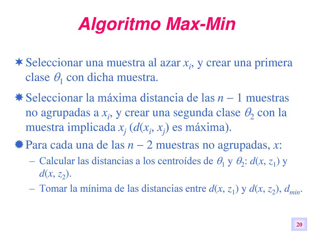 Algoritmo Max-Min Seleccionar una muestra al azar xi, y crear una primera clase 1 con dicha muestra.