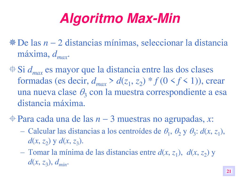 Algoritmo Max-Min De las n  2 distancias mínimas, seleccionar la distancia máxima, dmax.