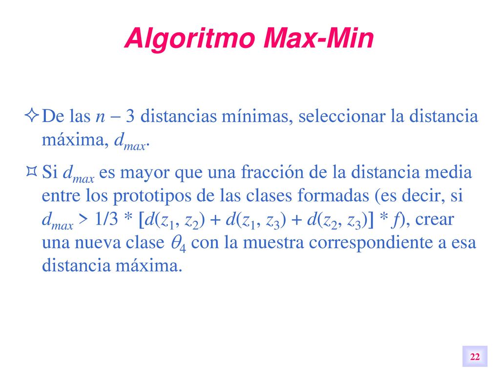 Algoritmo Max-Min De las n  3 distancias mínimas, seleccionar la distancia máxima, dmax.
