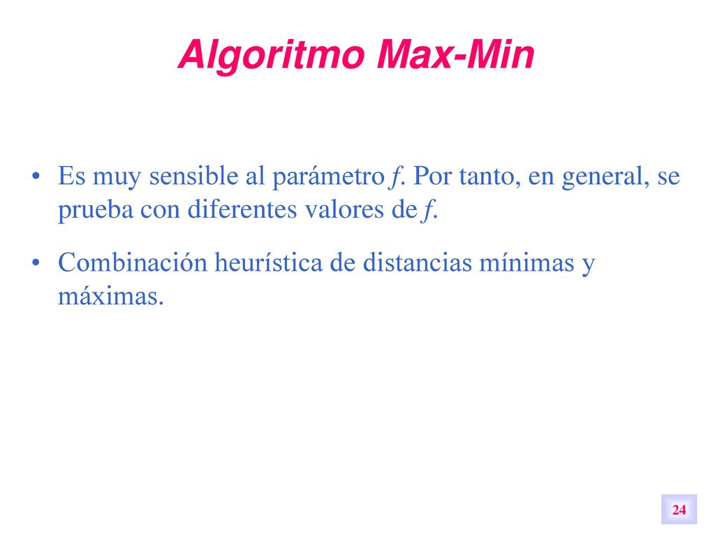 Algoritmo Max-Min Es muy sensible al parámetro f. Por tanto, en general, se prueba con diferentes valores de f.