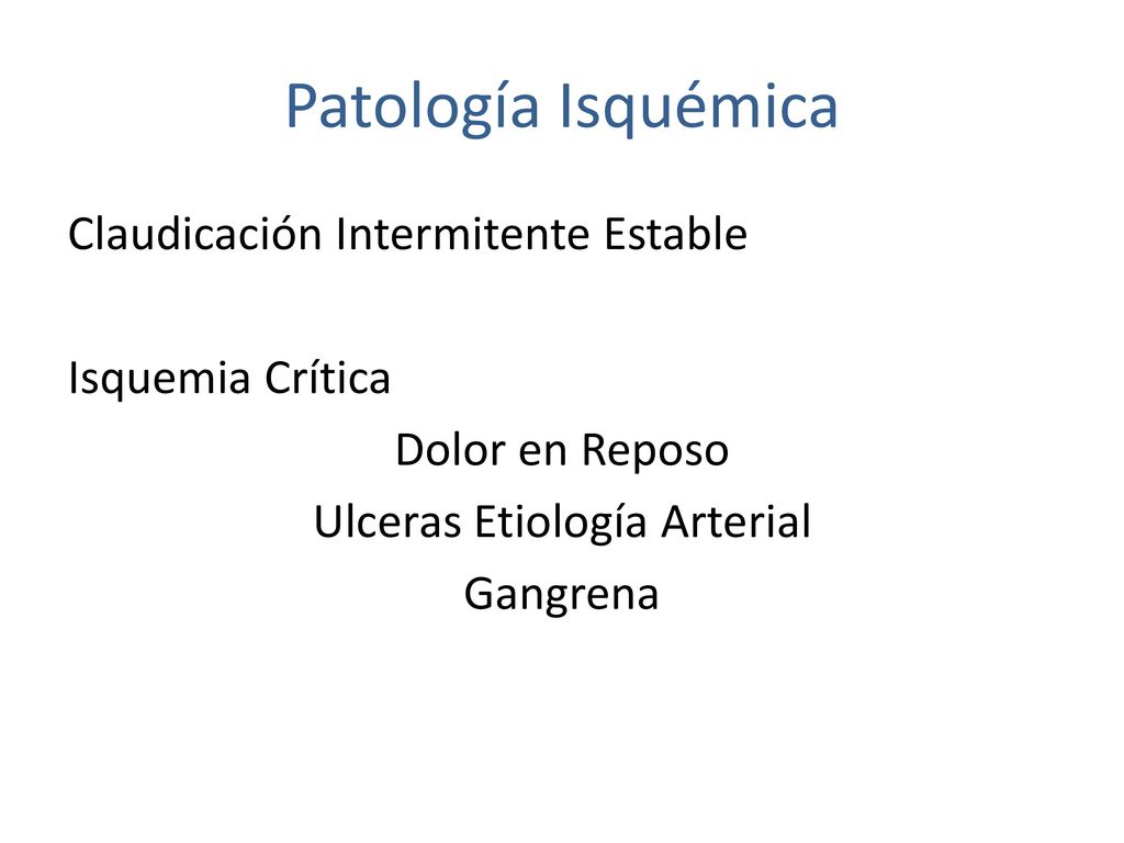 Patología Isquémica Claudicación Intermitente Estable Isquemia Crítica Dolor en Reposo Ulceras Etiología Arterial Gangrena