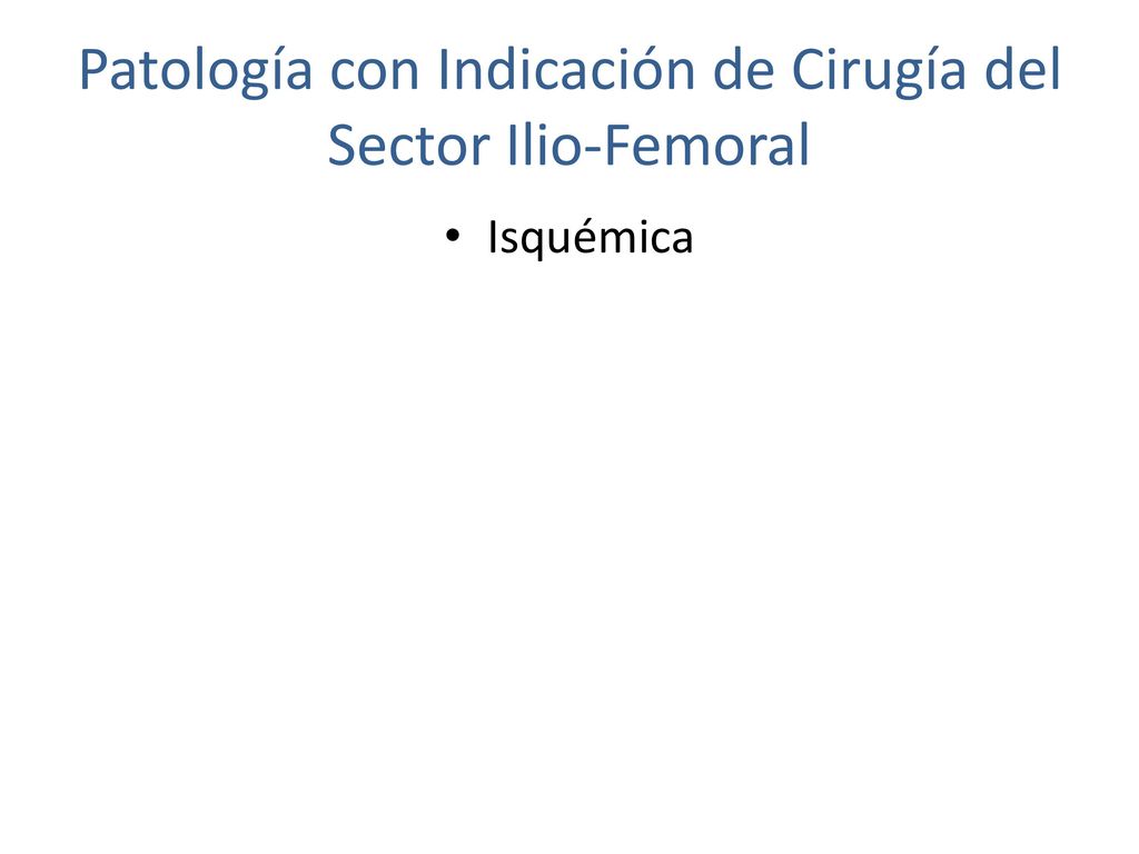 Patología con Indicación de Cirugía del Sector Ilio-Femoral