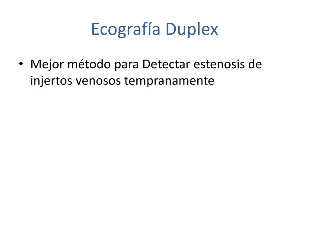 Ecografía Duplex Mejor método para Detectar estenosis de injertos venosos tempranamente